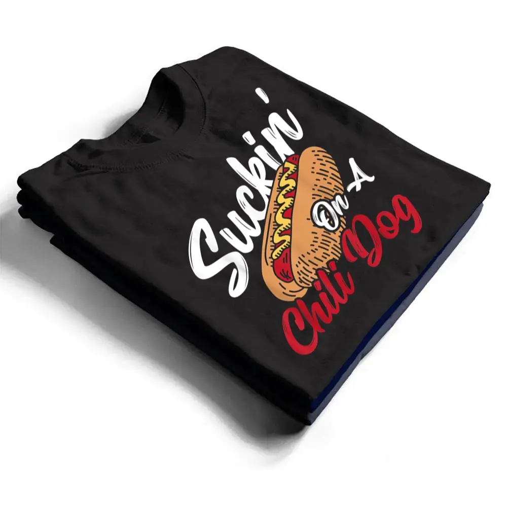 Suckin' On A Chili Dog Chilli Hot Dog T Shirt