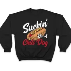 Suckin' On A Chili Dog Chilli Hot Dog T Shirt