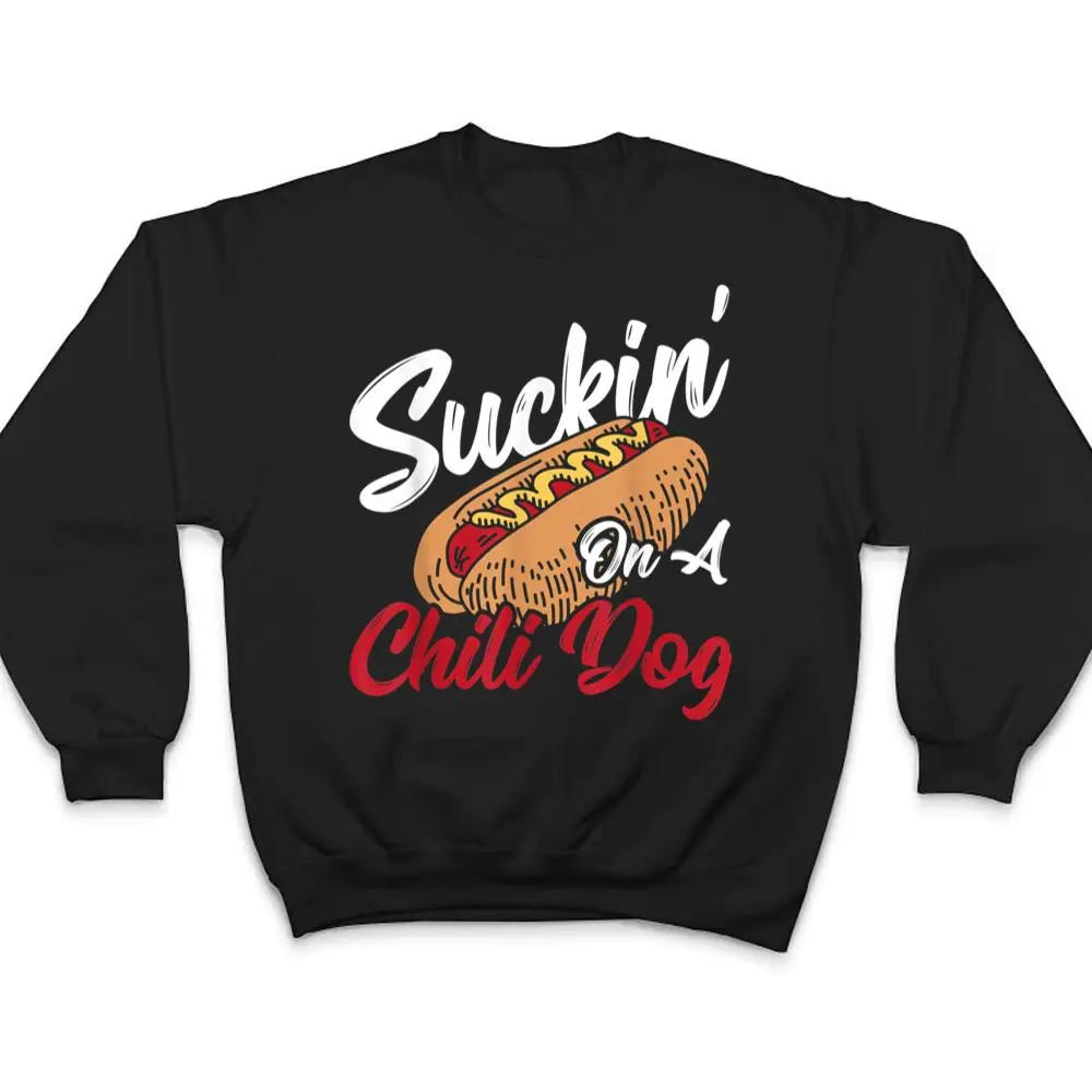 Suckin' On A Chili Dog Chilli Hot Dog T Shirt