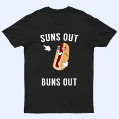 Suns Out Buns Out - Funny Hotdog T Shirt