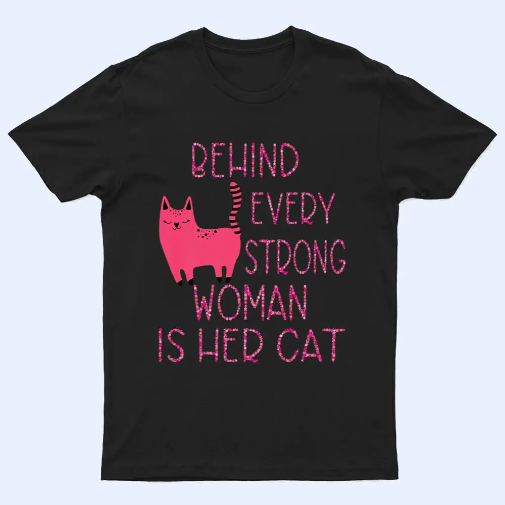 Supercute Pink Kitty Behind Every Strong Woman Is Her Cat T Shirt Supercute Pink Kitty Behind Every Strong Woman Is Her Cat T Shirt