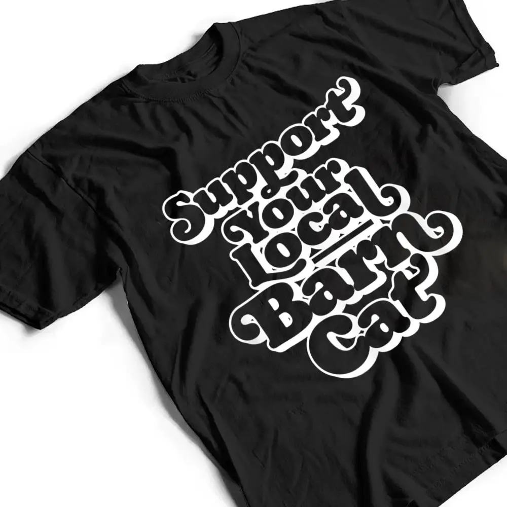 Support-Your-Local-Barn-Cat-Funny-Kitty-Cat-Feral-Pet-T-Shirt-2 Support Your Local Barn Cat Funny Kitty Cat Feral Pet T Shirt