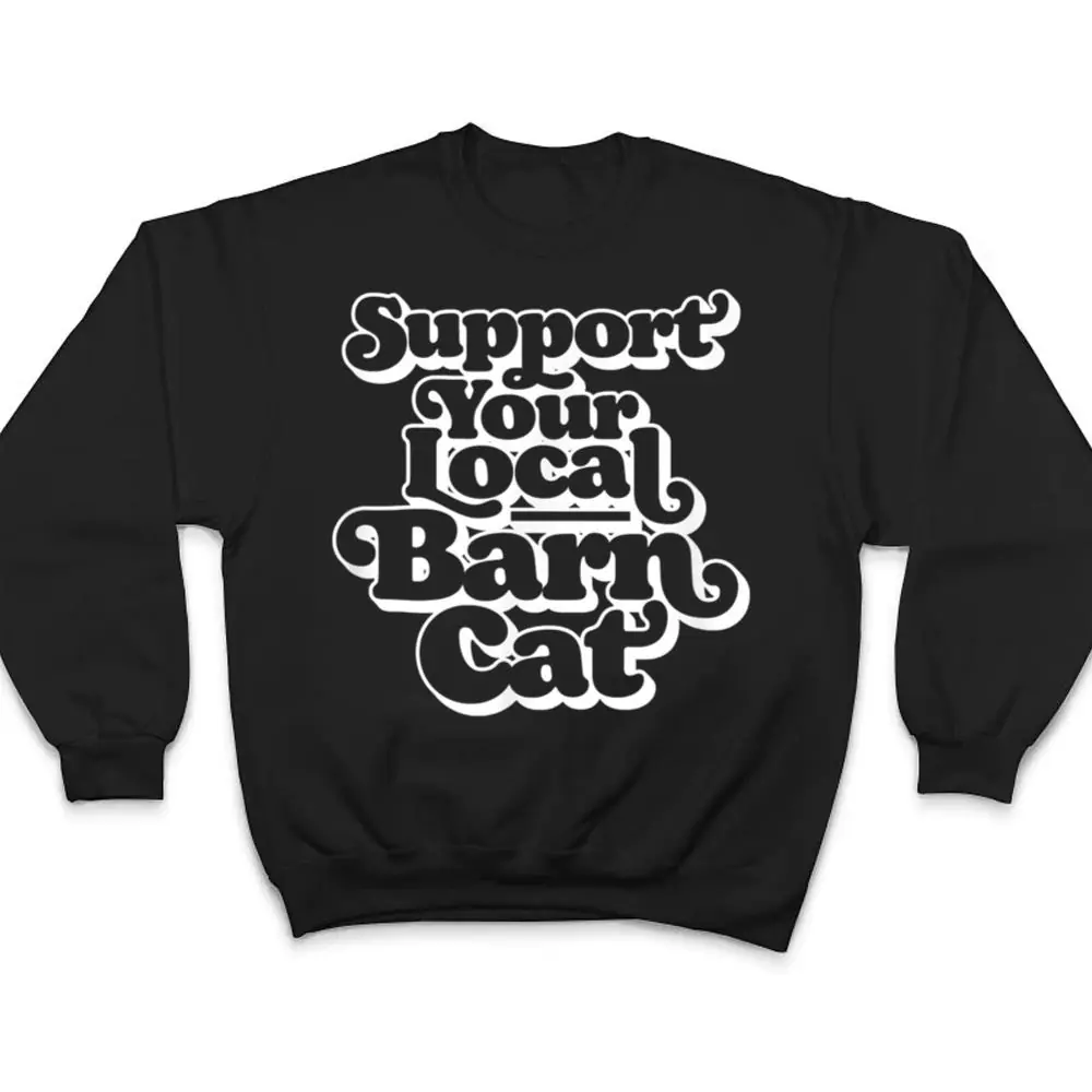 Support-Your-Local-Barn-Cat-Funny-Kitty-Cat-Feral-Pet-T-Shirt-4 Support Your Local Barn Cat Funny Kitty Cat Feral Pet T Shirt