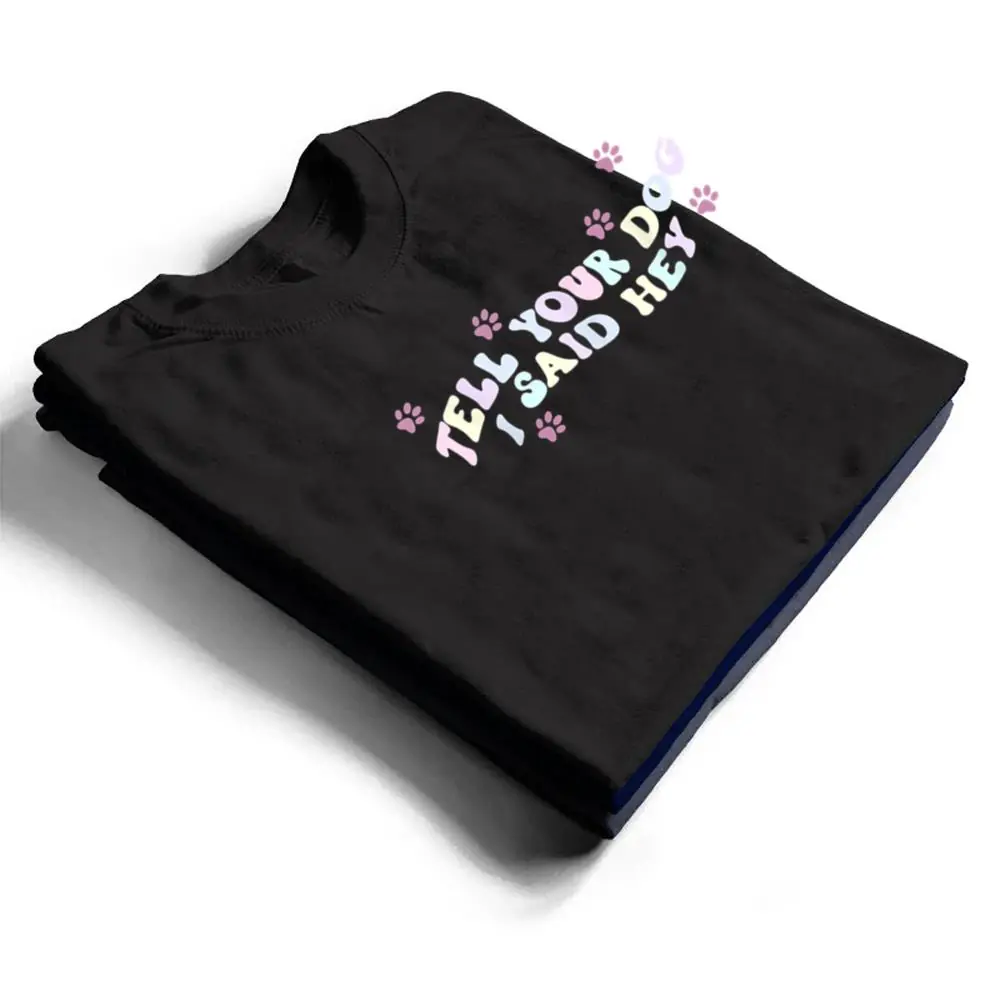Tell-Your-Dog-I-Said-Hey-Dog-Mom-Trendy-Pastel-Aesthetic-T-Shirt-1 Tell Your Dog I Said Hey Dog Mom Trendy Pastel Aesthetic T Shirt