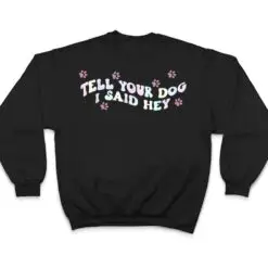 Tell Your Dog I Said Hey Dog Mom Trendy Pastel Aesthetic T Shirt Tell Your Dog I Said Hey Dog Mom Trendy Pastel Aesthetic T Shirt