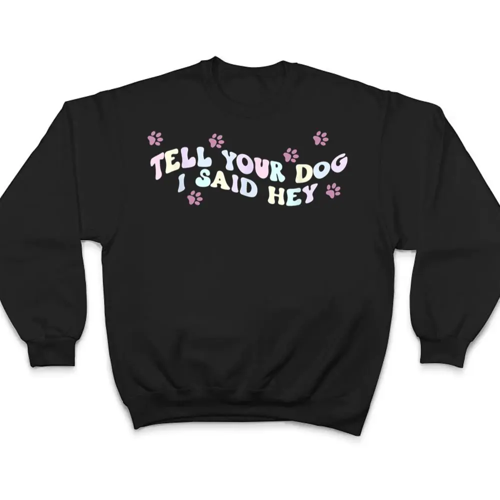 Tell-Your-Dog-I-Said-Hey-Dog-Mom-Trendy-Pastel-Aesthetic-T-Shirt-4 Tell Your Dog I Said Hey Dog Mom Trendy Pastel Aesthetic T Shirt