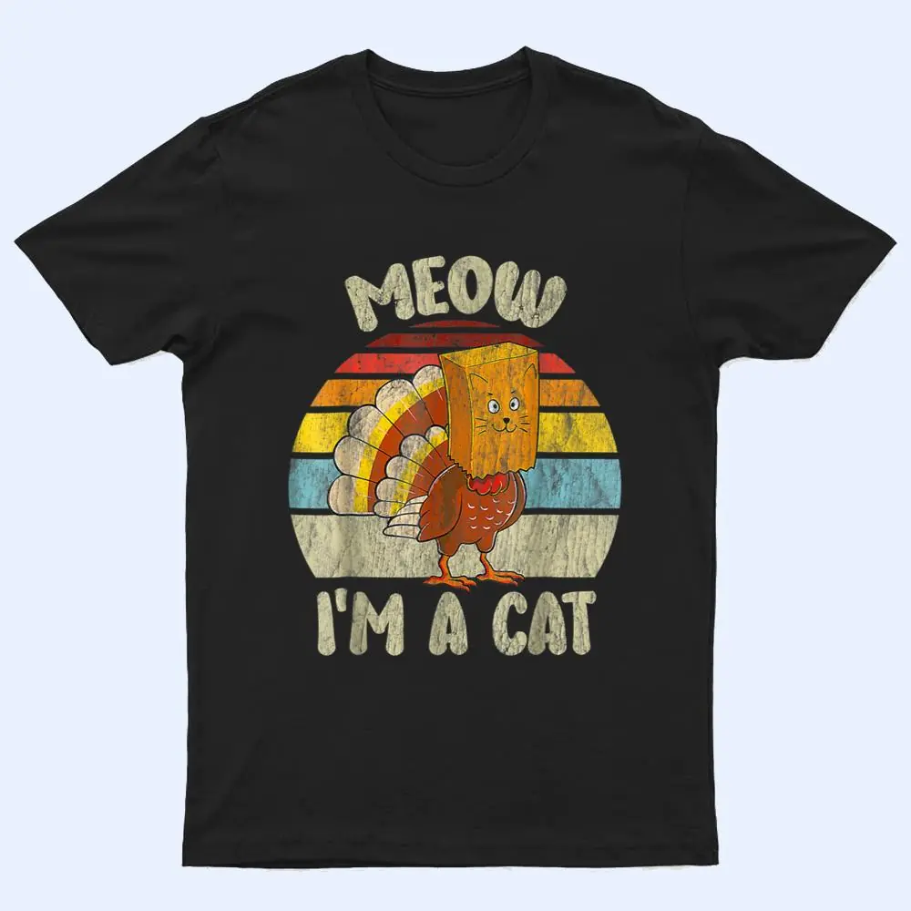 Thanksgiving Funny Turkey Fake Cat Meow Kitty Cats Lover_1 T Shirt Thanksgiving Funny Turkey Fake Cat Meow Kitty Cats Lover_1 T Shirt
