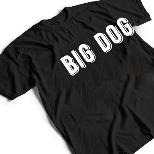 That Says Big Dog T Shirt