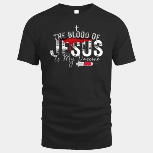 The Blood Of Jesus Is My Vaccine Christian Anti Vaccine  Ver 1
