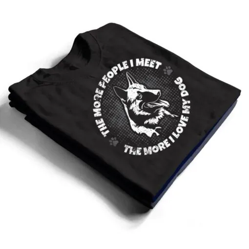 The More People I Meet The More I Love My Dog - Schäferhund T Shirt