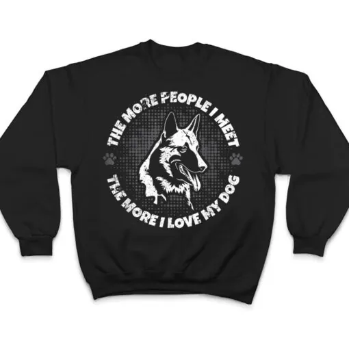 The More People I Meet The More I Love My Dog - Schäferhund T Shirt