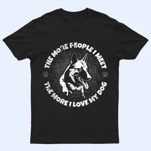 The More People I Meet The More I Love My Dog - Schäferhund T Shirt