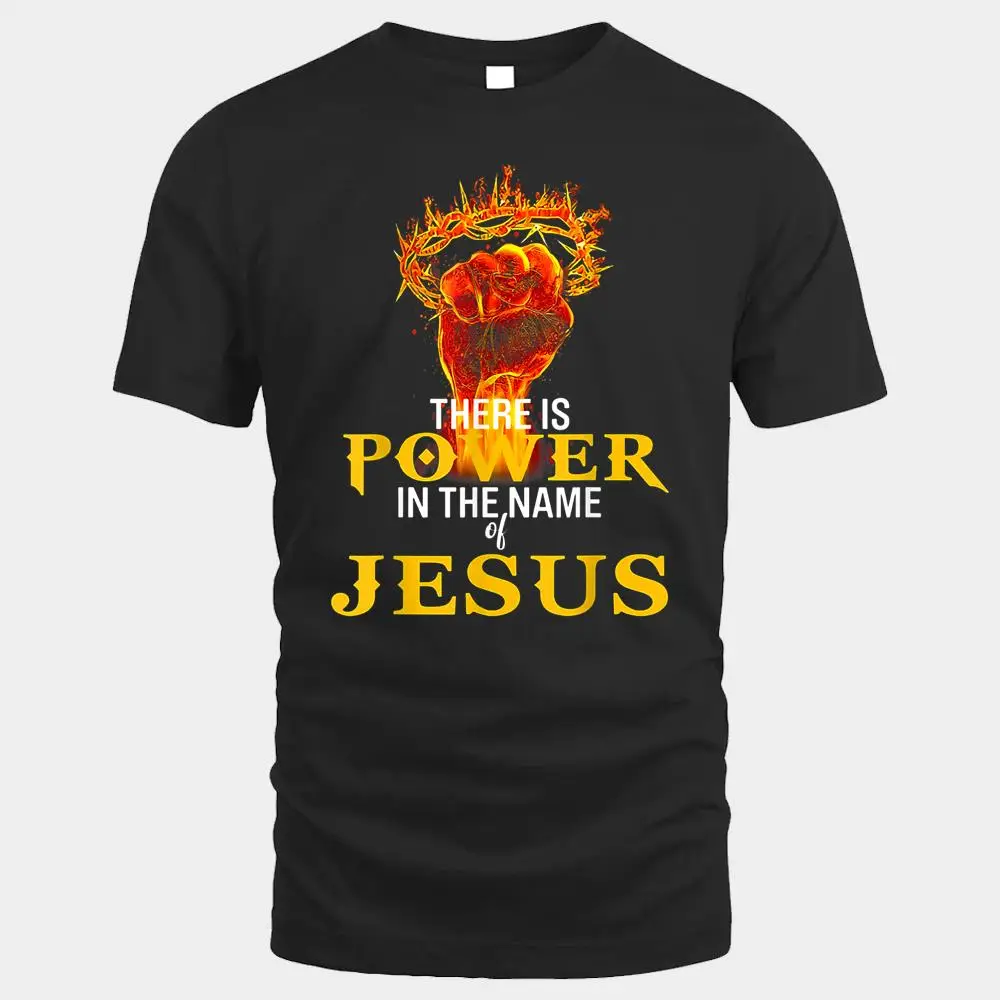 There Is Power In The Name Of Jesus Shirt There Is Power In The Name Of Jesus Shirt