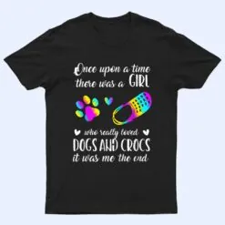 There Was A Girl Who Really Loved Dogs And Crocs T Shirt