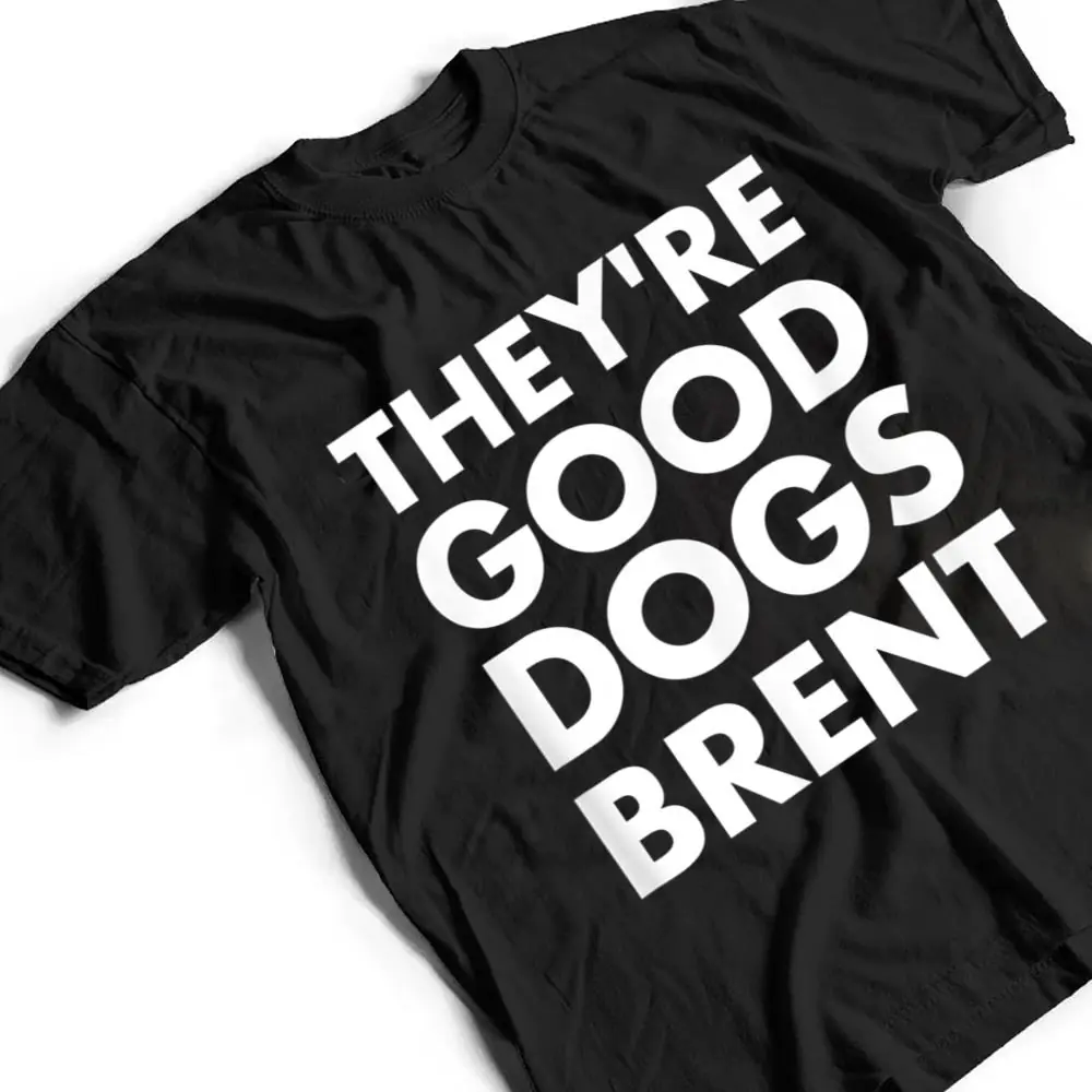 Theyre-Good-Dogs-Brent-T-Shirt-2 They're Good Dogs Brent T Shirt