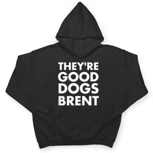 They're Good Dogs Brent T Shirt