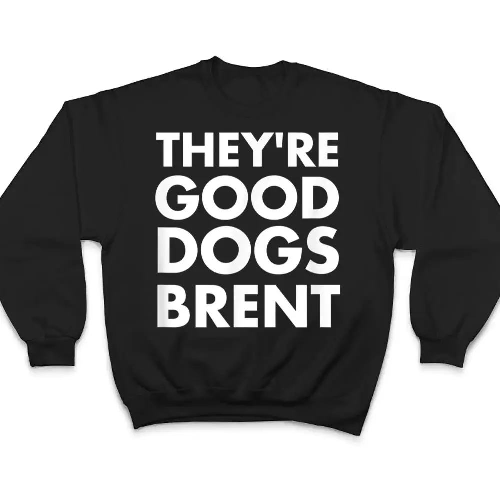 Theyre-Good-Dogs-Brent-T-Shirt-4 They're Good Dogs Brent T Shirt