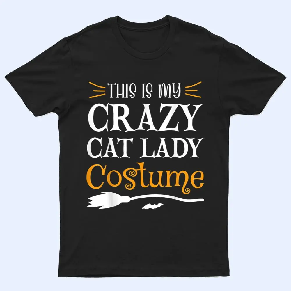 This Is My Crazy Cat Lady Costume Funny Halloween Cat Lover T Shirt This Is My Crazy Cat Lady Costume Funny Halloween Cat Lover T Shirt