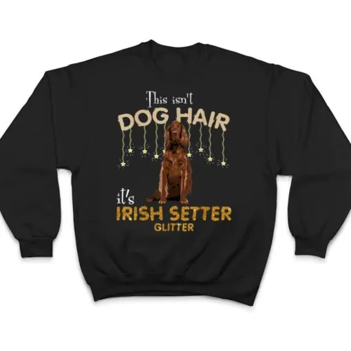 This Isn't Dog Hair It's Irish Setter Glitter T Shirt