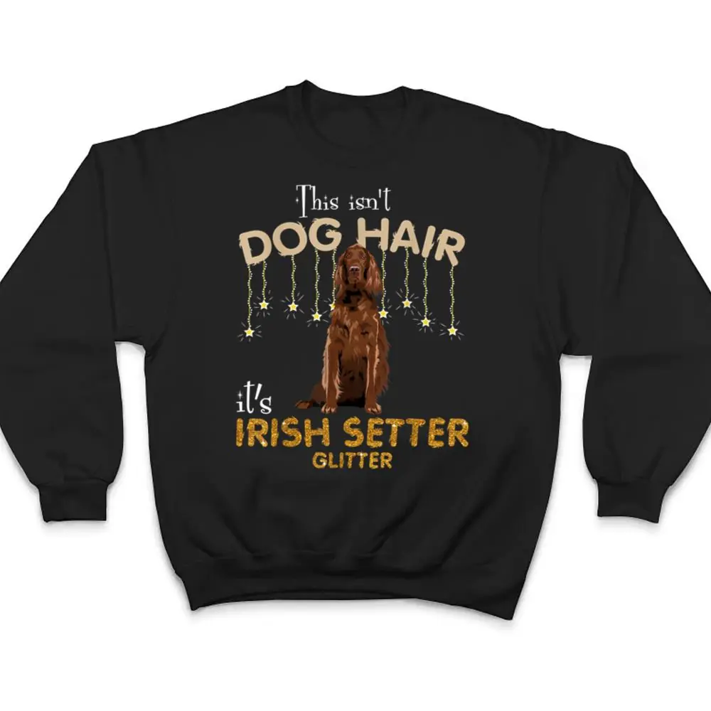 This-Isnt-Dog-Hair-Its-Irish-Setter-Glitter-T-Shirt-4 This Isn't Dog Hair It's Irish Setter Glitter T Shirt