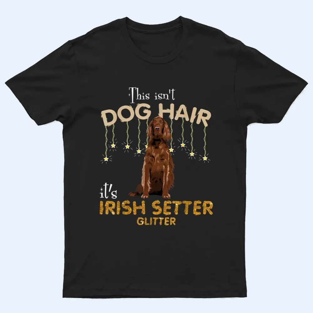 This Isn't Dog Hair It's Irish Setter Glitter T Shirt This Isn't Dog Hair It's Irish Setter Glitter T Shirt