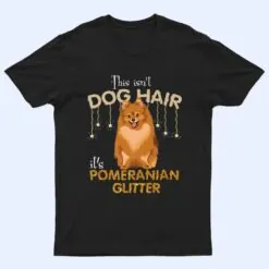 This Isn't Dog Hair It's Pomeranian Glitter T Shirt