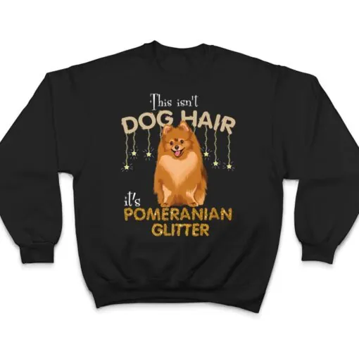 This Isn't Dog Hair It's Pomeranian Glitter T Shirt