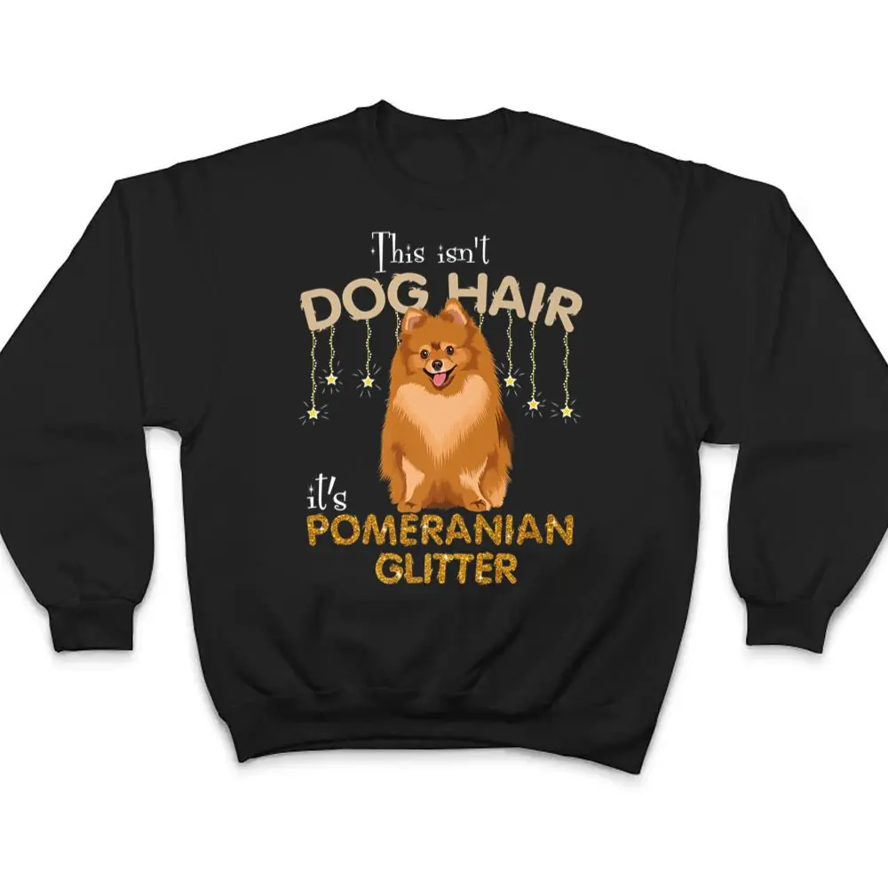This-Isnt-Dog-Hair-Its-Pomeranian-Glitter-T-Shirt-4 This Isn't Dog Hair It's Pomeranian Glitter T Shirt
