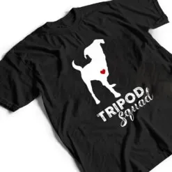 Tripod Squad, Left Front Leg Ampu, Three Legged Dog T Shirt Three Legged Dog T Shirt