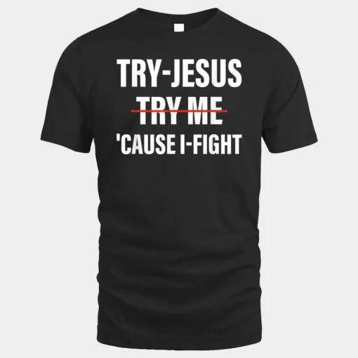 Try-Jesus 'Cause I-Fight Apparel