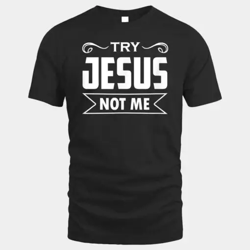 Try Jesus Not Me Christian Faith Hope Love - Rising
