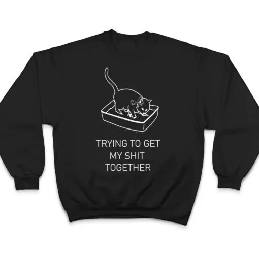 Trying to Get My Sht Together Cat in Litterbox Novelty T Shirt