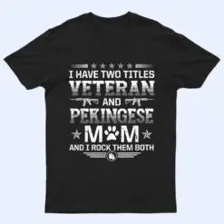 Veteran and Pekingese Mom Funny Dog Lover Humor Pets T Shirt