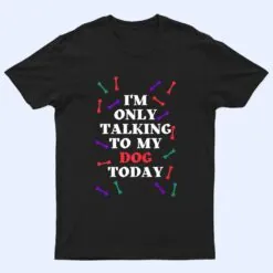 Vintage Dog Lover Dog I'm Only talking To My Dog Today T Shirt