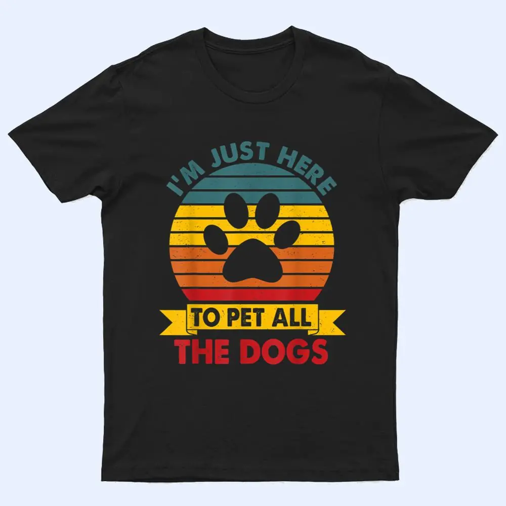 Vintage I'm Just Here To Pet All The Dogs Funny Dog Gift T Shirt Vintage I'm Just Here To Pet All The Dogs Funny Dog Gift T Shirt