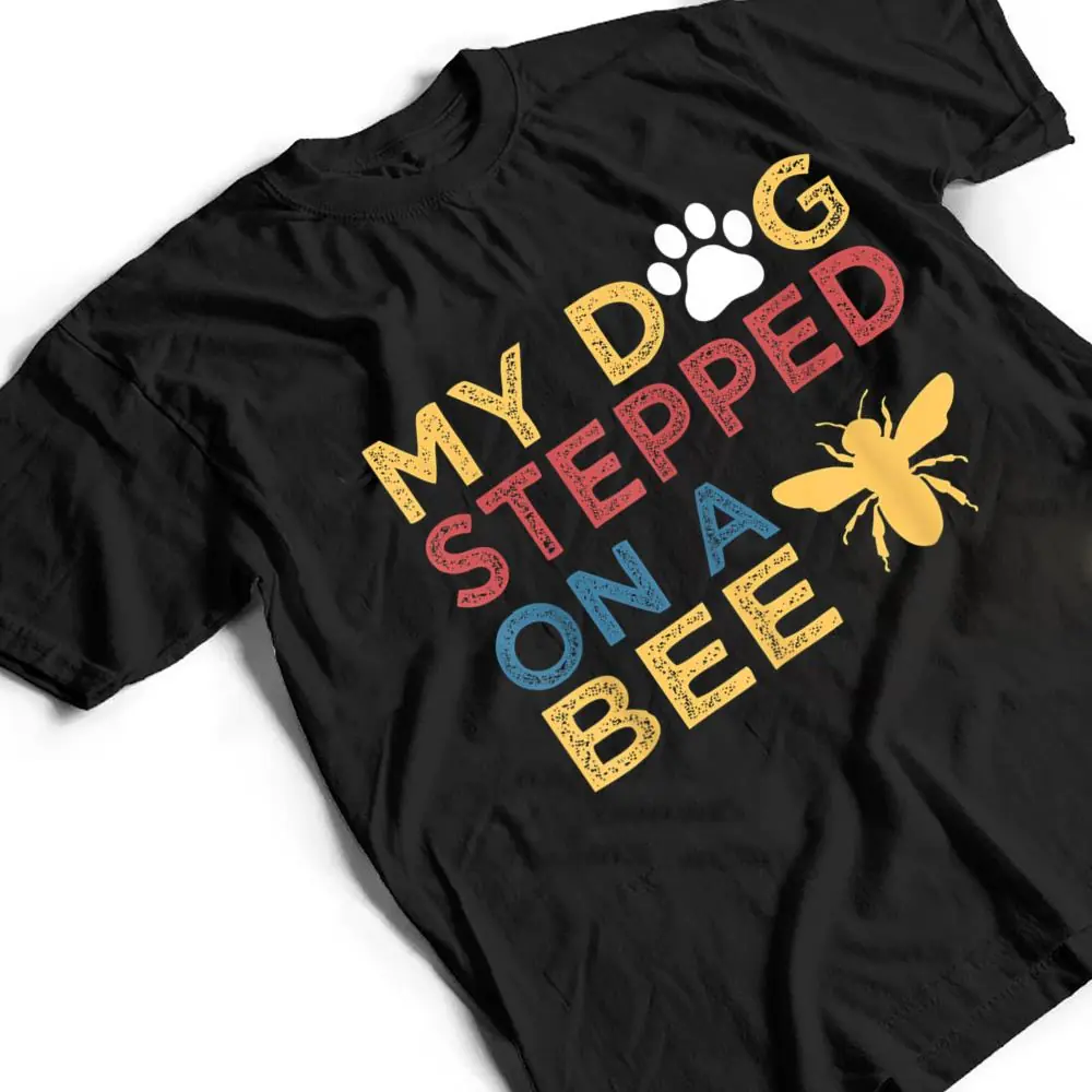 Vintage-QUote-My-Dog-Stepped-On-A-Bee-T-Shirt-2 Vintage QUote My Dog Stepped On A Bee T Shirt