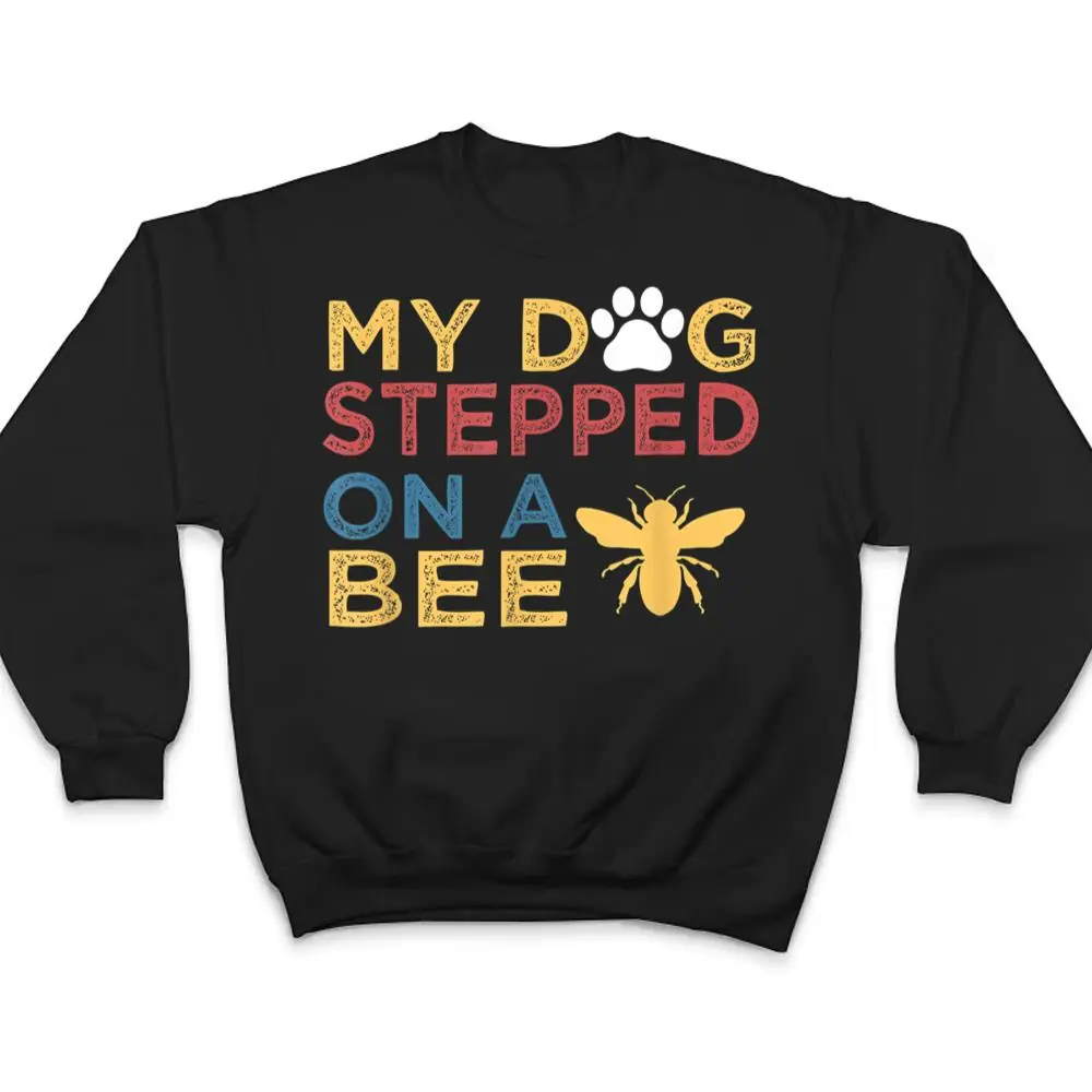 Vintage-QUote-My-Dog-Stepped-On-A-Bee-T-Shirt-4 Vintage QUote My Dog Stepped On A Bee T Shirt