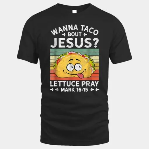 Wanna Taco Bout Jesus Christian Faith Jesus Believers Cool
