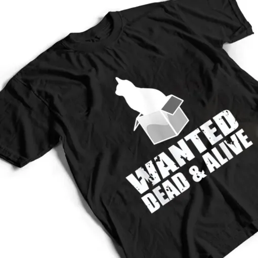 Wanted Dead And Alive Schrodingers Cat Box Experiment T Shirt