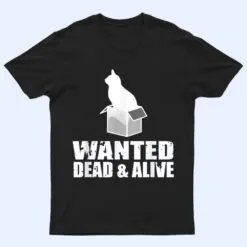 Wanted Dead And Alive Schrodingers Cat Box Experiment T Shirt