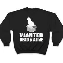 Wanted Dead And Alive Schrodingers Cat Box Experiment T Shirt Wanted Dead And Alive Schrodingers Cat Box Experiment T Shirt