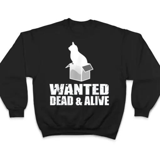 Wanted Dead And Alive Schrodingers Cat Box Experiment T Shirt