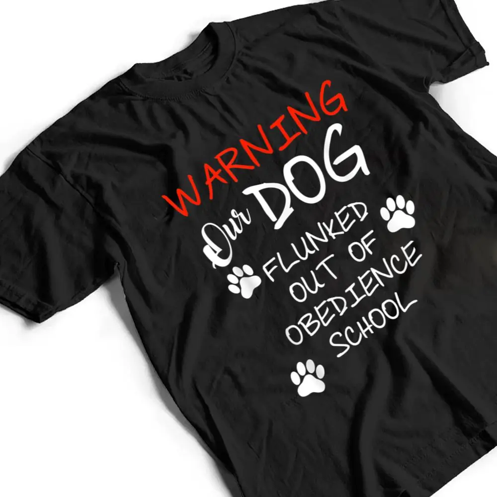 Warning-Our-Dog-Flunked-Out-Of-Obedience-School-Apparel-T-Shirt-2 Warning Our Dog Flunked Out Of Obedience School Apparel T Shirt