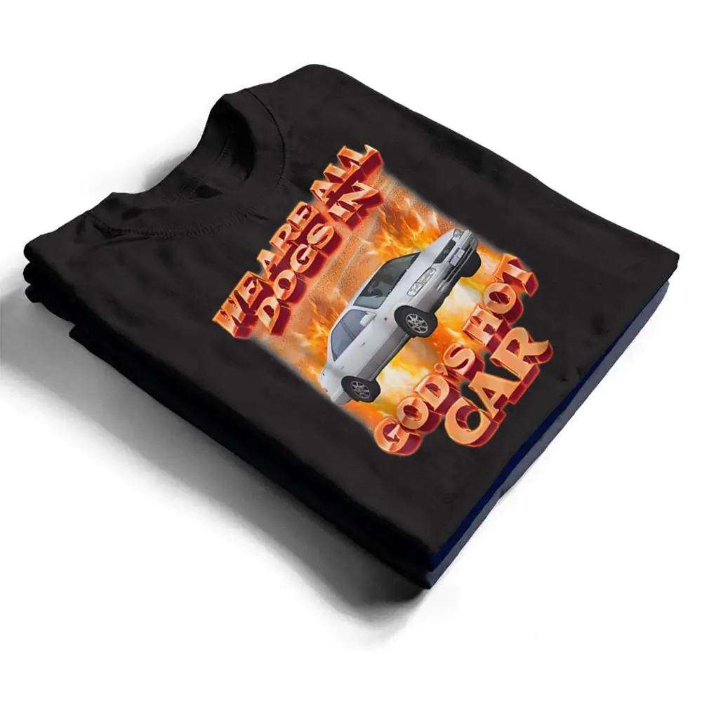 We-Are-All-Dogs-In-Gods-Hot-Car-Funny-T-Shirt-1 We Are All Dogs In God's Hot Car Funny T Shirt