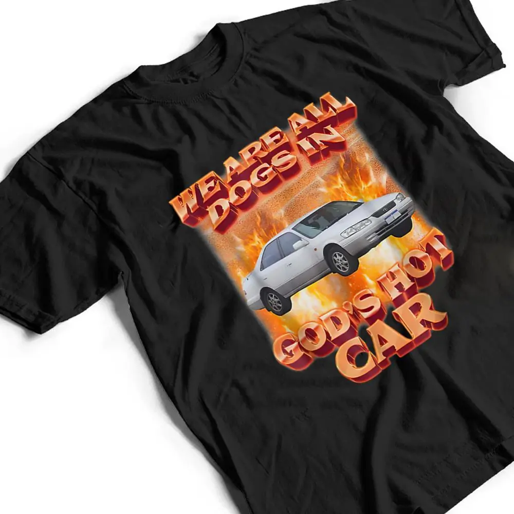 We-Are-All-Dogs-In-Gods-Hot-Car-Funny-T-Shirt-2 We Are All Dogs In God's Hot Car Funny T Shirt