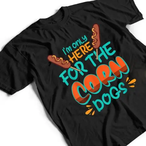 Wh Vwol I'm Only Here For The Corn Dogs T Shirt