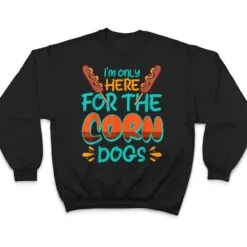 Wh Vwol I'm Only Here For The Corn Dogs T Shirt Wh Vwol I'm Only Here For The Corn Dogs T Shirt