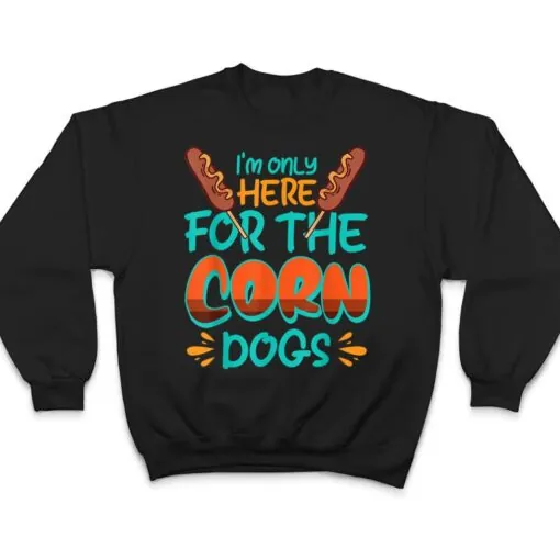 Wh Vwol I'm Only Here For The Corn Dogs T Shirt