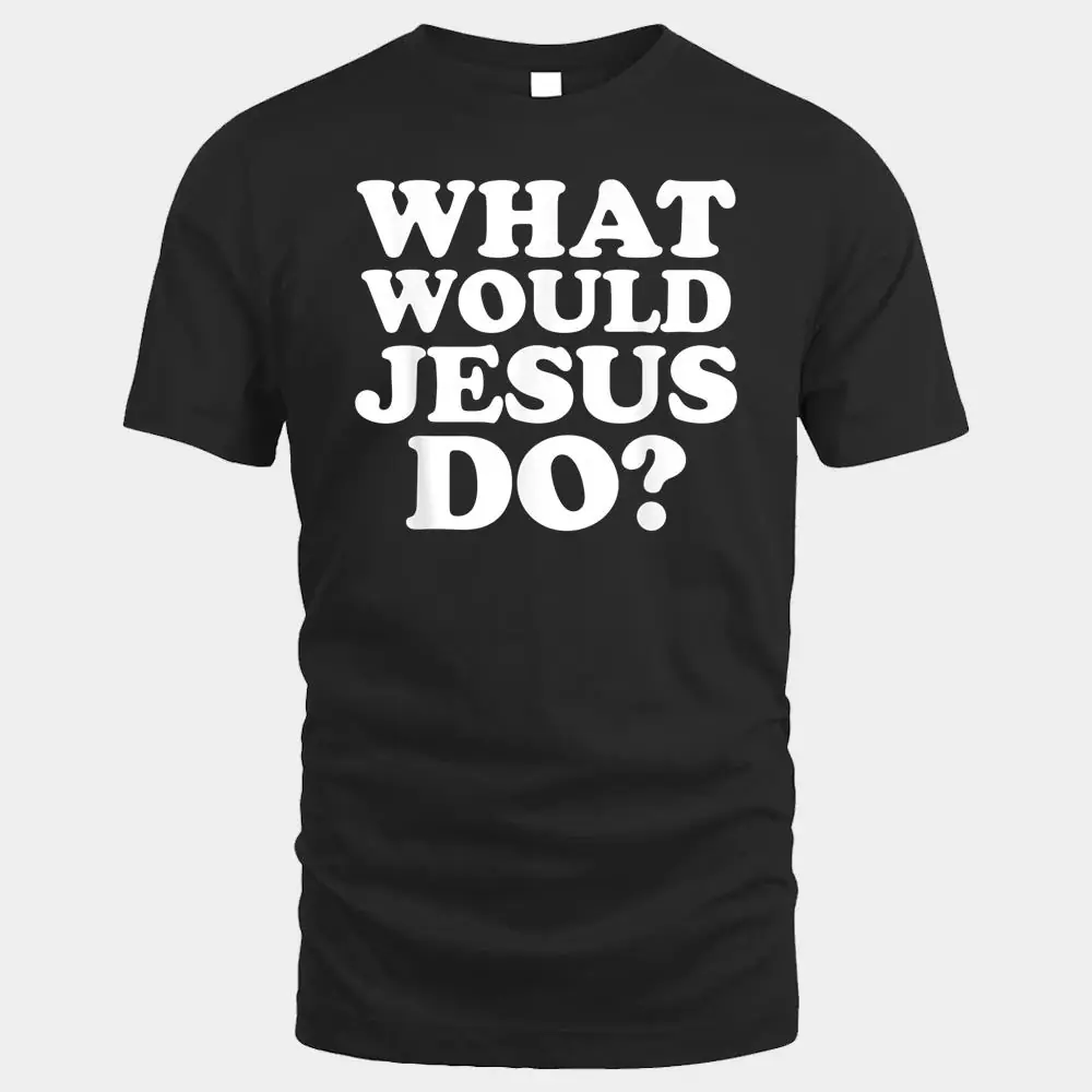 What Would Jesus Do What Would Jesus Do