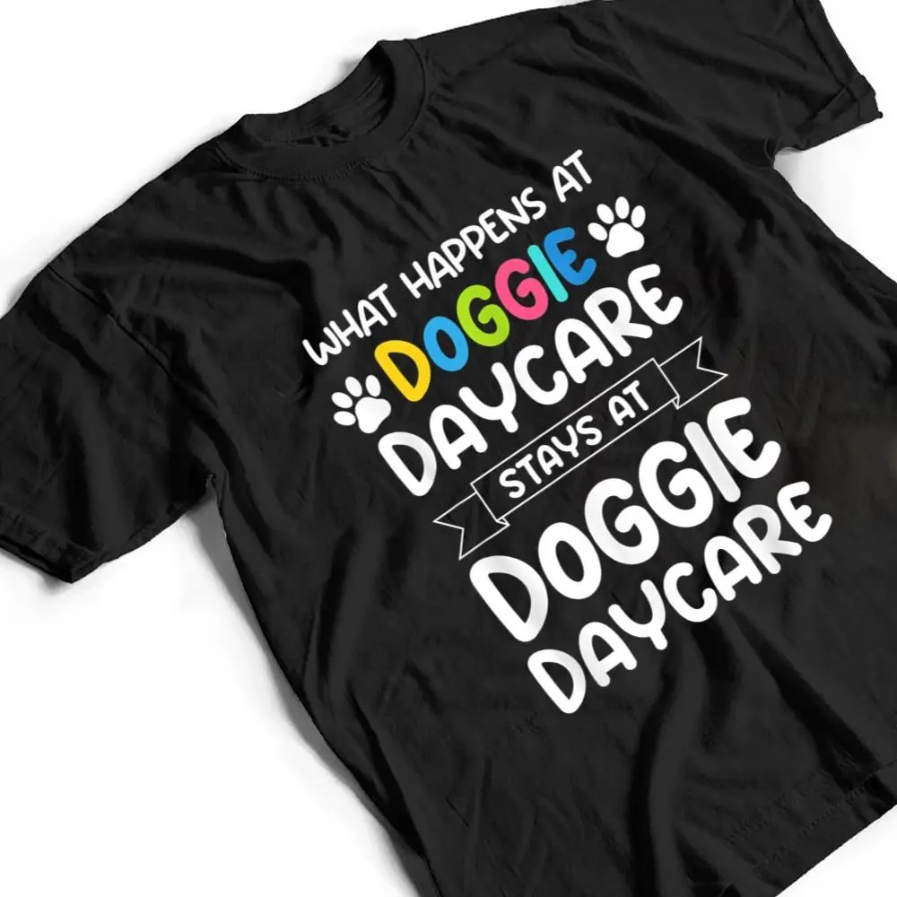 What-happens-at-doggie-daycare-Quote-Dog-Daycare-Worker-T-Shirt-2 What happens at doggie daycare Quote Dog Daycare Worker T Shirt